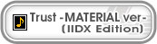 Trust -MATERIAL ver- (IIDX Edition) 