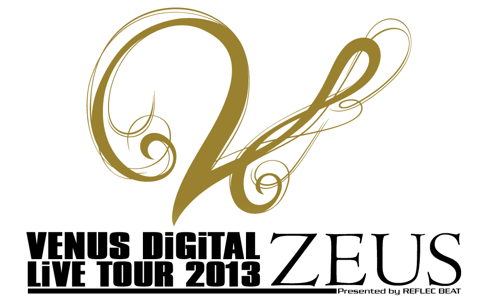 VENUS DiGiTAL LiVE 2013 ZEUS Presented by REFLEC BEAT