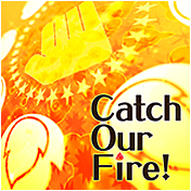 Catch Our Fire!